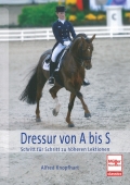 Dressur von A bis S - Schritt fr Schritt zu hheren Lektionen