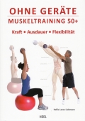 Ohne Gerte: Muskeltraining 50+   Kraft - Ausdauer - Flexibilitt
