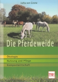 Die Pferdeweide: kologie - Nutzung und Pflege - Kompostwirtschaft