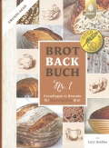 Brotbackbuch Nr. 1 - Grundlagen & Rezepte fr ursprngliche Brote