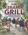 Der Keramikgrill - Technik und Rezepte