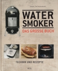 Watersmoker - Das grosse Buch: Technik und Rezepte