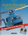 Die Hubschrauber Flugschule - Mit Flugtechnik fr RC-Heli-Piloten
