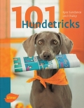 101 Hundetricks: Verblffende Tricks - verblffend einfach!