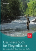 Das Praxisbuch fr Fliegenfischer: Die besten Techniken Tricks Kniffe