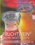 Fruchtwein, Likre, Most und Sfte - Einfach selber machen