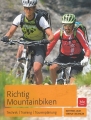 Richtig Mountainbiken: Technik - Training - Tourenplanung