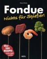 Fondue - Nichts fr Spieer: ber 200 Rezepte - mehr geht nicht