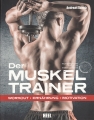 Der Muskeltrainer: Workout - Ernährung - Motivation
